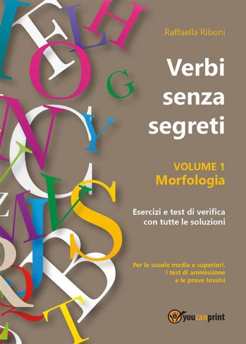 Cover of the book Verbi senza segreti. Volume 1. Morfologia by Raffaella Riboni, Youcanprint