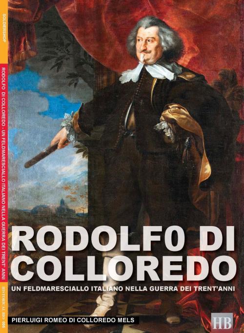 Cover of the book Rodolfo di Colloredo - Un feldmaresciallo italiano nella guerra dei 30 anni by Pierluigi Romeo di Colloredo Mels, Soldiershop