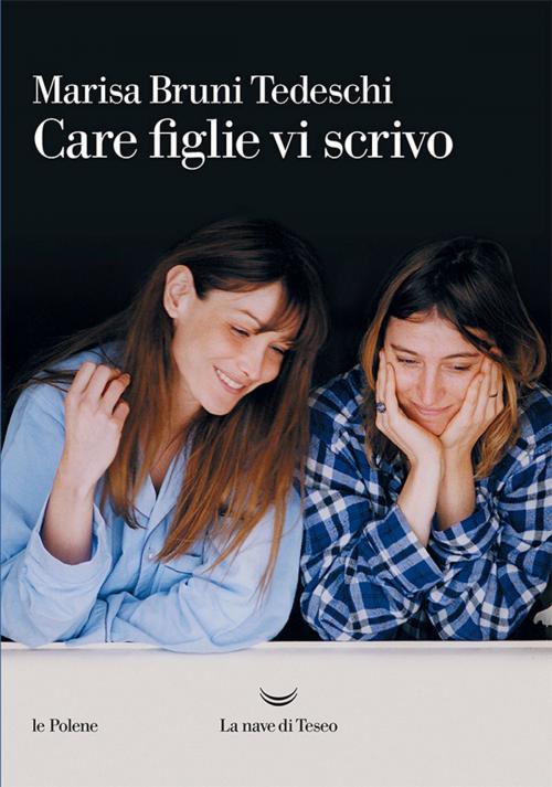 Cover of the book Care figlie vi scrivo by Marisa Bruni Tedeschi, La nave di Teseo