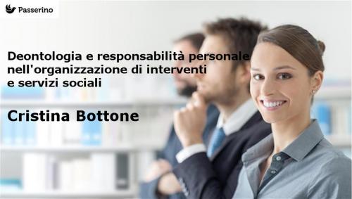Cover of the book Deontologia e responsabilità personale nell'organizzazione di interventi e servizi sociali by Cristina Bottone, Passerino Editore