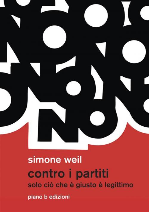 Cover of the book Contro i partiti by Simone Weil, Piano B edizioni