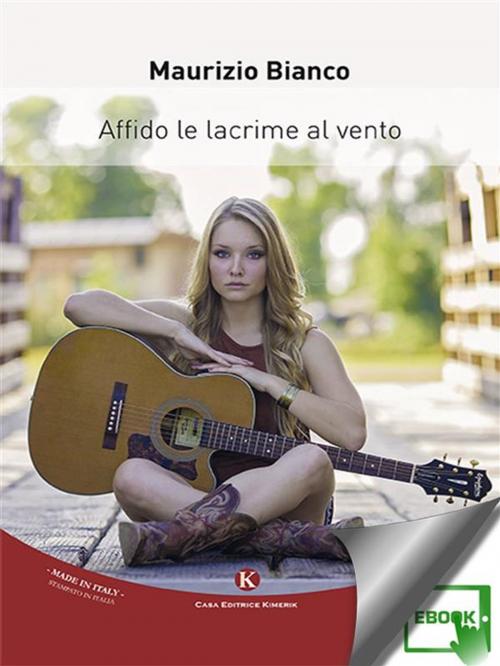 Cover of the book Affido le lacrime al vento by Maurizio Bianco, Kimerik