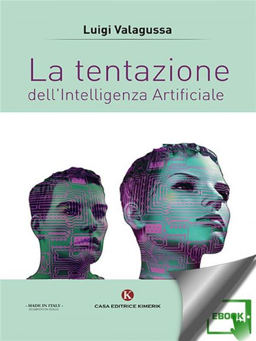 Cover of the book La tentazione dell'Intelligenza Artificiale by Luigi Valagussa, Kimerik