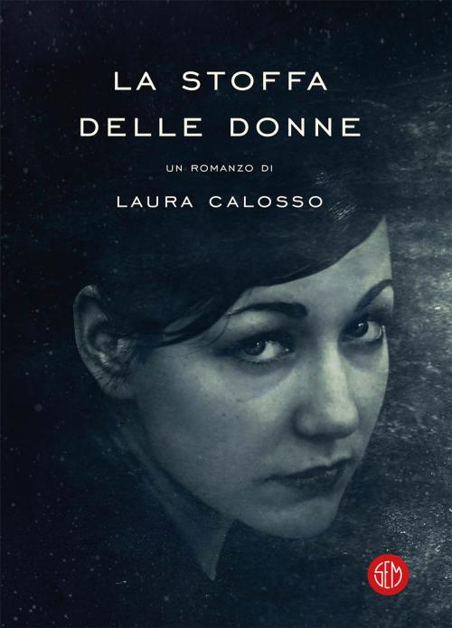 Cover of the book La stoffa delle donne by Laura Calosso, SEM Libri