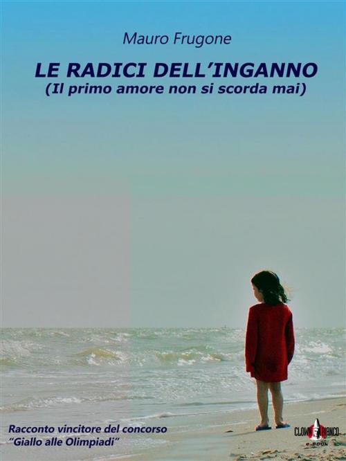 Cover of the book Le radici dell'inganno by Mauro Frugone, Clown Bianco Edizioni