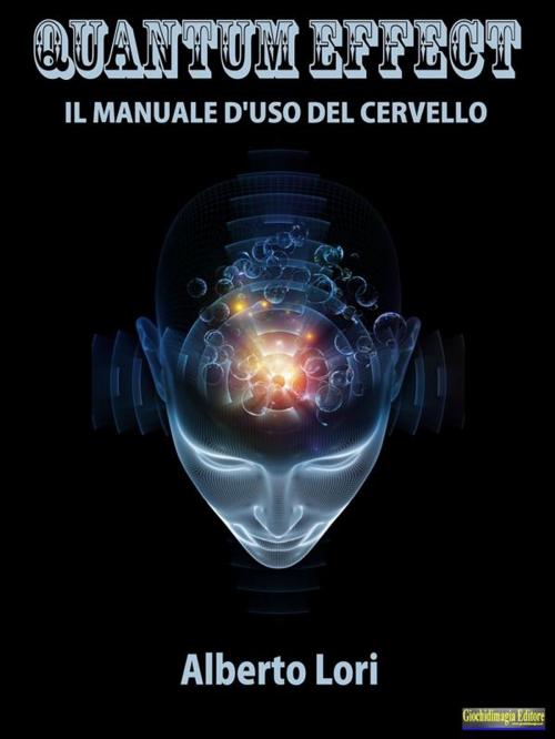 Cover of the book Quantum Effect by Alberto Lori, Giochidimagia Editore