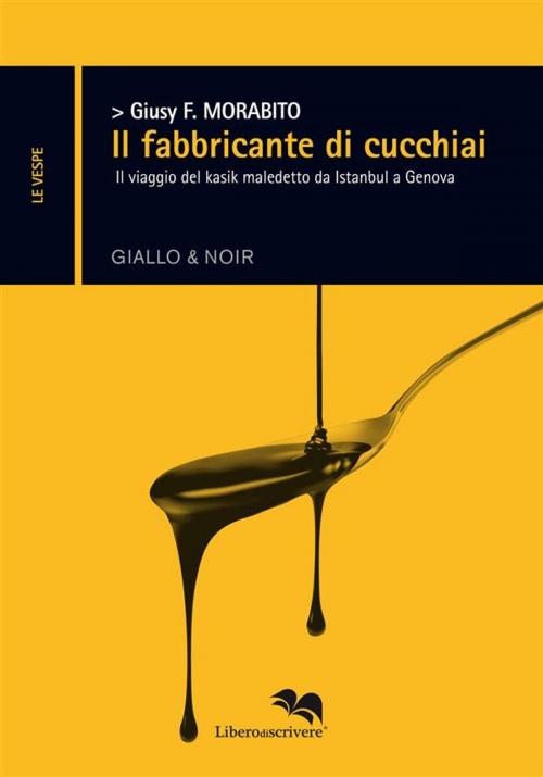 Cover of the book Il fabbricante di cucchiai by Giusy F. Morabito, Liberodiscrivere