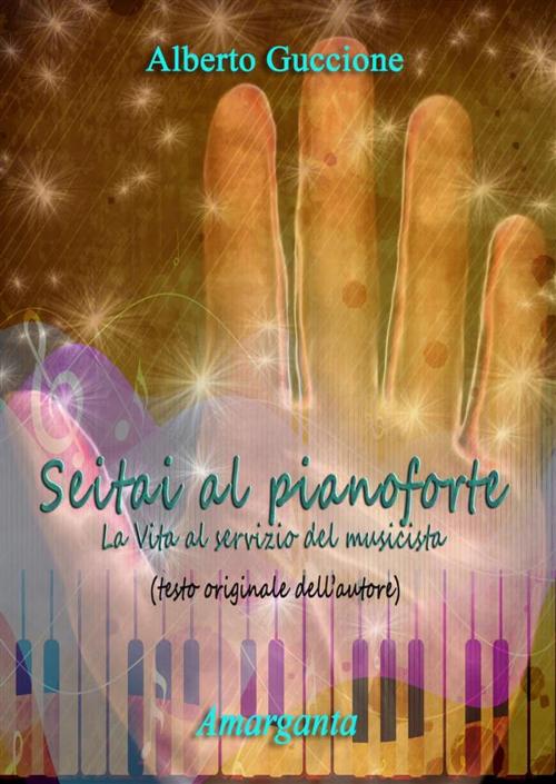 Cover of the book Seitai al pianoforte by Alberto Guccione, Amarganta Editore