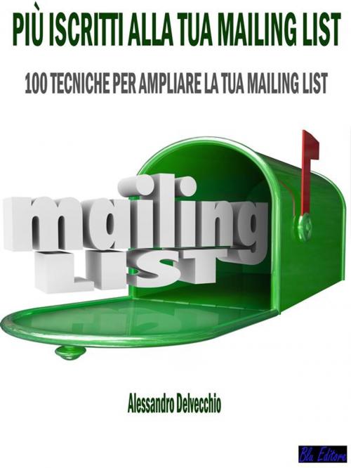 Cover of the book Più Iscritti alla Tua Mailing List by Alessandro Delvecchio, Blu Editore