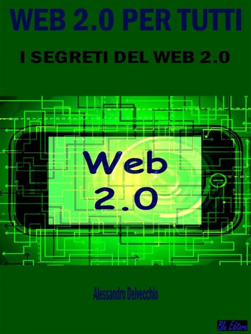 Cover of the book Web 2.0 per Tutti by Alessandro Delvecchio, Blu Editore