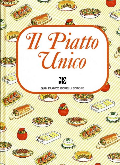 Cover of the book Il Piatto Unico by Luisa Facchetti, Borelli Editore