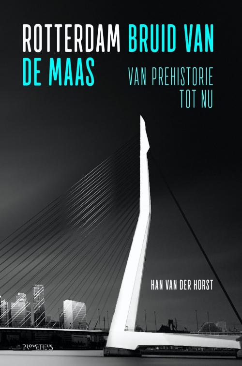 Cover of the book Rotterdam, bruid van de Maas by Han van der Horst, Prometheus, Uitgeverij