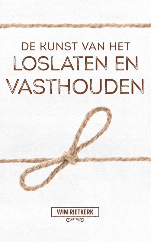 Cover of the book De kunst van het loslaten en vasthouden by Wim Rietkerk, VBK Media