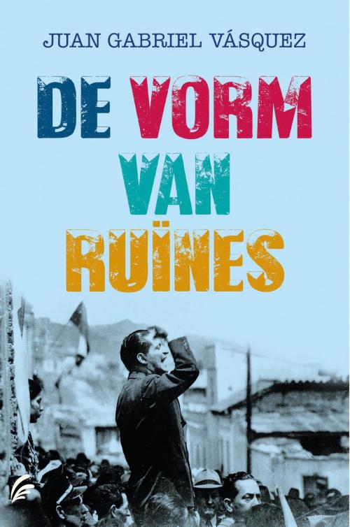 Cover of the book De vorm van ruïnes by Juan Gabriel Vásquez, Bruna Uitgevers B.V., A.W.