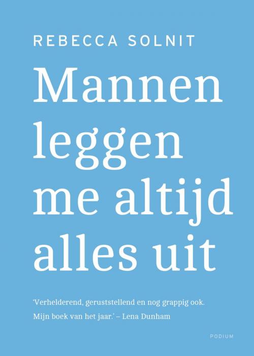 Cover of the book Mannen leggen me altijd alles uit by Rebecca Solnit, Podium b.v. Uitgeverij
