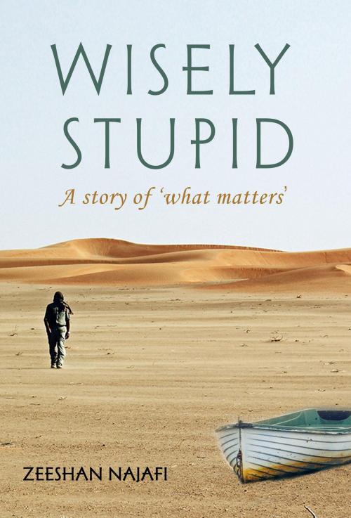 Cover of the book Wisely Stupid by Zeeshan Najafi, General Press