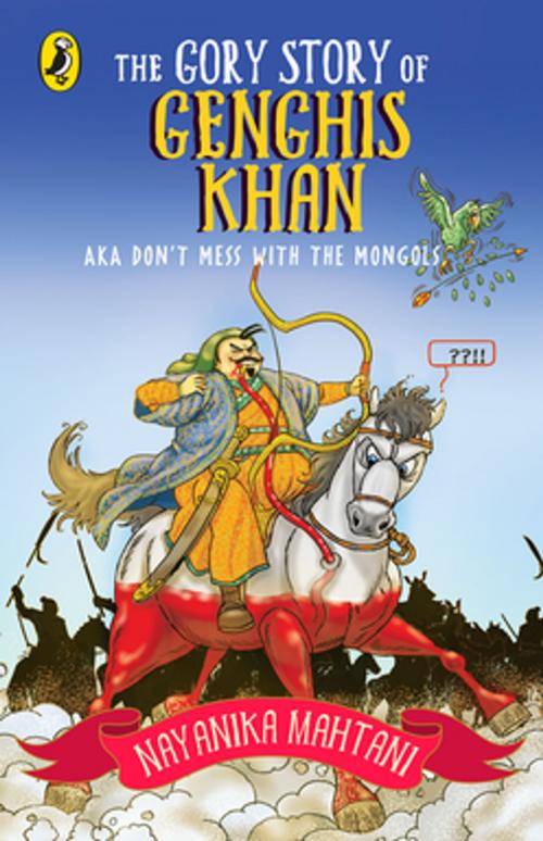 Cover of the book The Gory Story of GENGHIS Khan by Nayanika Mahtani, Random House Publishers India Pvt. Ltd.