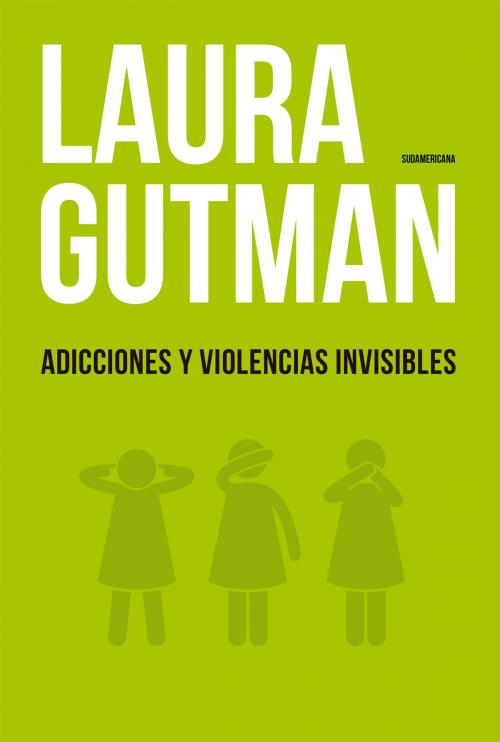 Cover of the book Adicciones y violencias invisibles by Laura Gutman, Penguin Random House Grupo Editorial Argentina