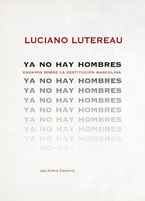 Cover of the book Ya no hay hombres by Luciano Lutereau, Galerna