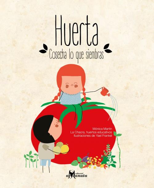 Cover of the book Huerta, cosecha lo que siembras by Mónica Martin, Yael Frankel, Editorial Amanuta