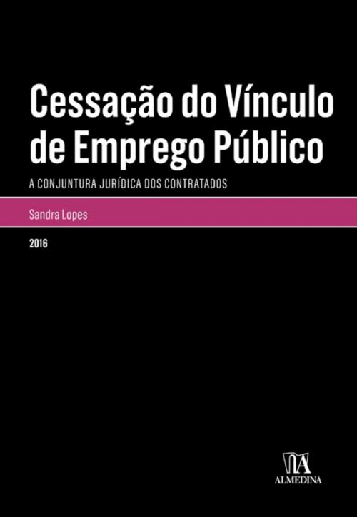 Cover of the book Cessação do Vínculo de Emprego Público by Sandra Patrícia Pinto Lopes, Almedina