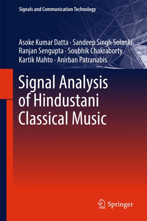 Cover of the book Signal Analysis of Hindustani Classical Music by Asoke Kumar Datta, Sandeep Singh Solanki, Ranjan Sengupta, Soubhik Chakraborty, Kartik Mahto, Anirban Patranabis, Springer Singapore