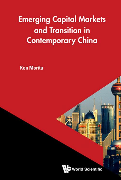 Cover of the book Emerging Capital Markets and Transition in Contemporary China by Ken Morita, World Scientific Publishing Company