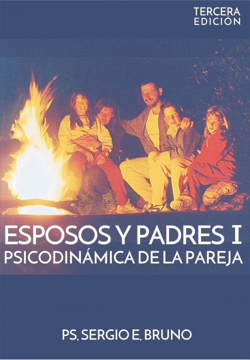 Cover of the book Esposos y Padres I by Ps. Sergio Eduardo Bruno, Sergio Eduardo Bruno