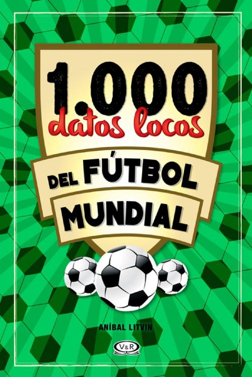 Cover of the book 1.000 datos locos del fútbol mundial by Anibal Litvin, V&R Editoras