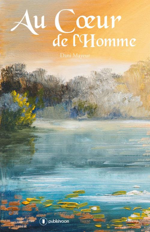 Cover of the book Au cœur de l'Homme by Dani Mayeur, Publishroom