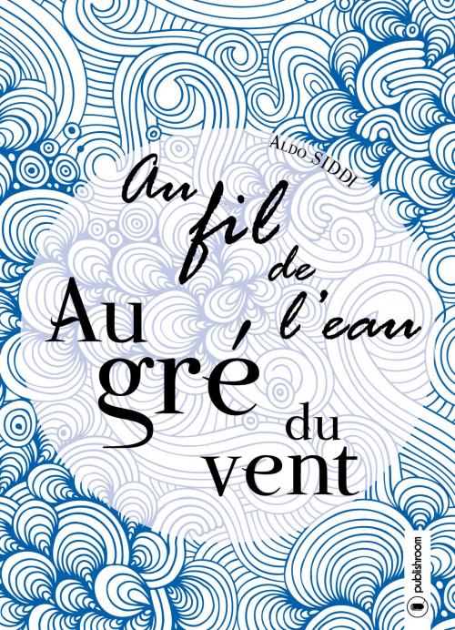 Cover of the book Au fil de l’eau, au gré du vent by Aldo Siddi, Publishroom