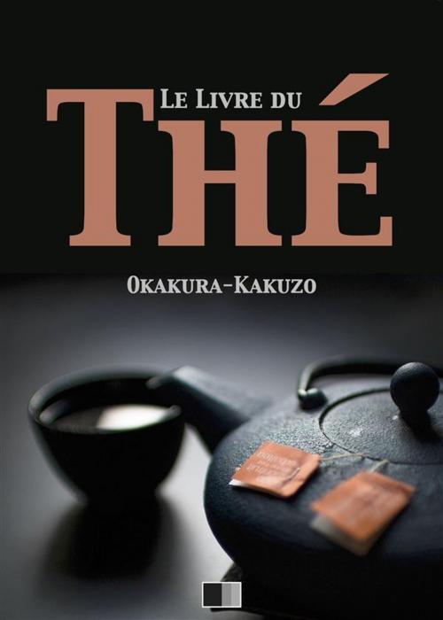 Cover of the book Le livre du Thé by Okakura Kakuzo, FV Éditions