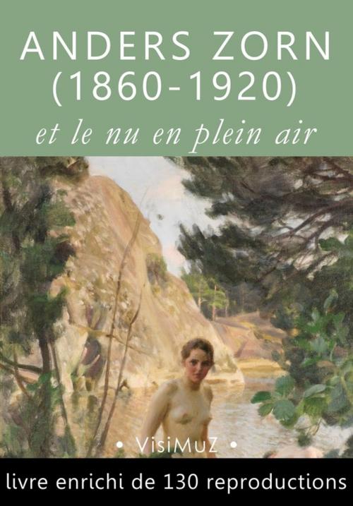 Cover of the book Anders Zorn (1860-1920) et le nu en plein air by Arvid Nyholm, Henri Focillon, François Blondel, VisiMuZ Editions