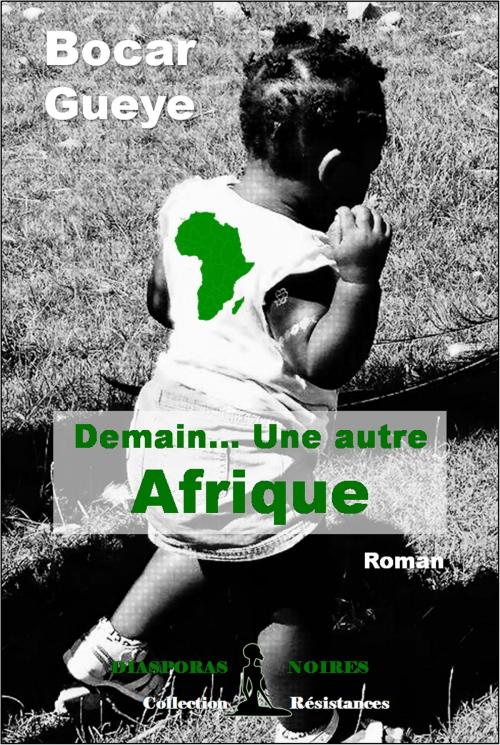 Cover of the book Demain… Une autre Afrique by Bocar Gueye, Diasporas noires