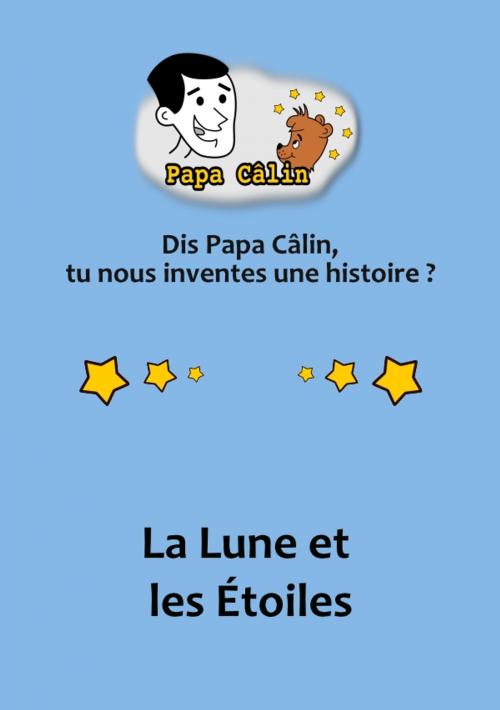 Cover of the book Papa Câlin - 010 - La Lune et les Étoiles by Laurent MARQUET, Editions Lolant