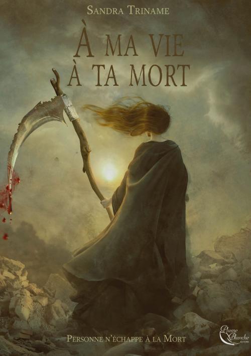Cover of the book À ma vie, à ta mort by Sandra Triname, Plume Blanche Editions