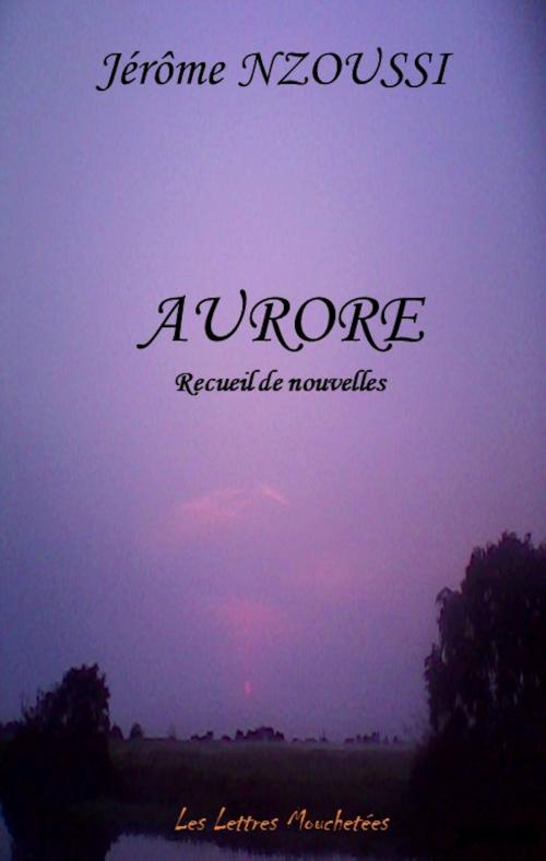 Cover of the book Aurore by Jérôme Nzoussi, Éditions Les Lettres Mouchetées