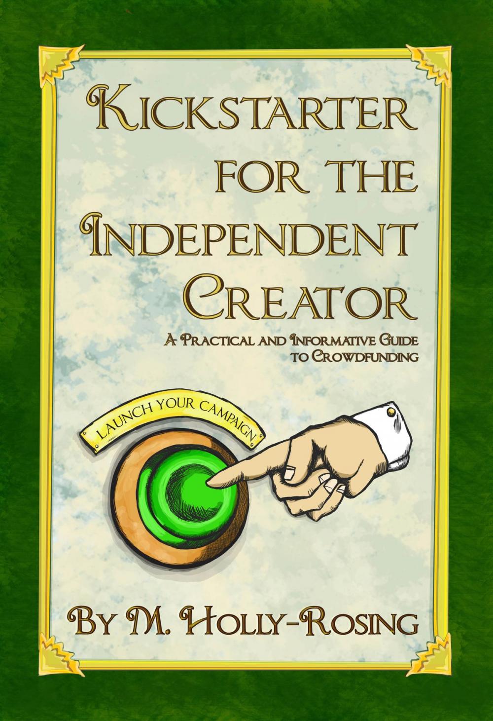 Big bigCover of Kickstarter for the Independent Creator: A Practical and Informative Guide to Crowdfunding