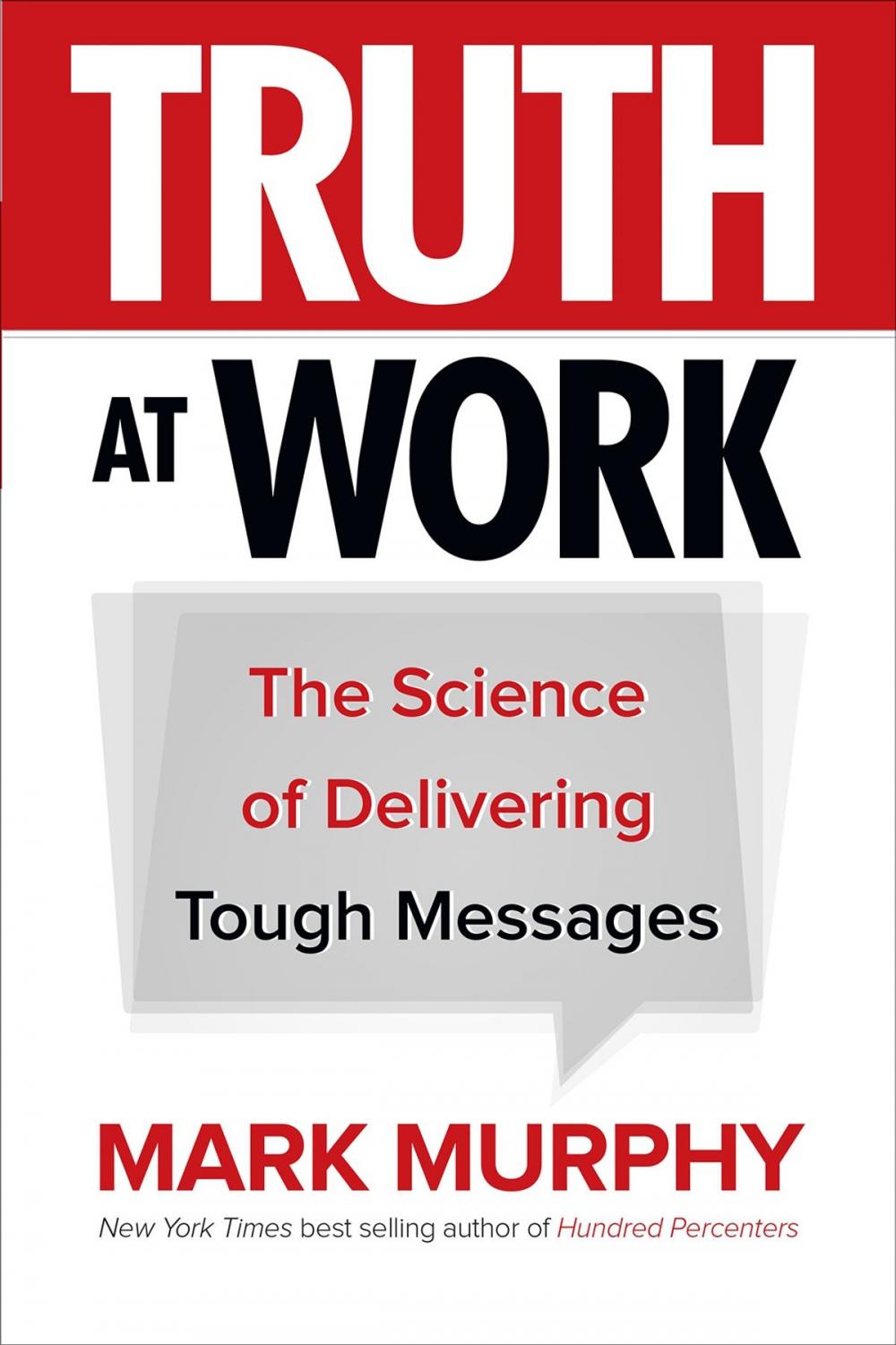 Big bigCover of Truth at Work: The Science of Delivering Tough Messages