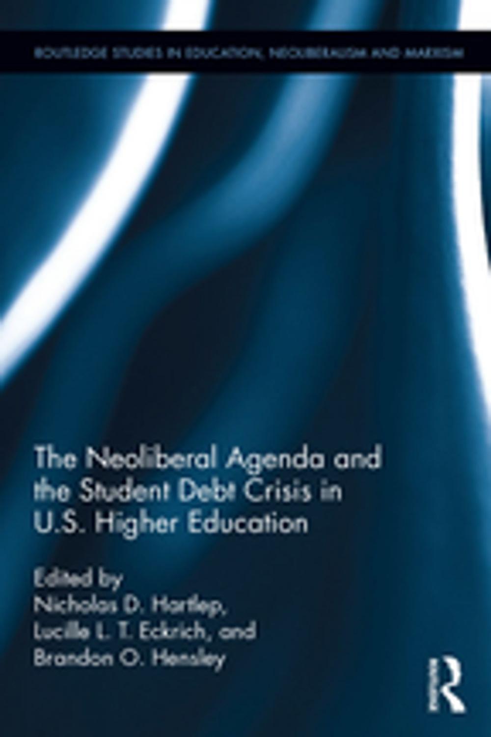 Big bigCover of The Neoliberal Agenda and the Student Debt Crisis in U.S. Higher Education