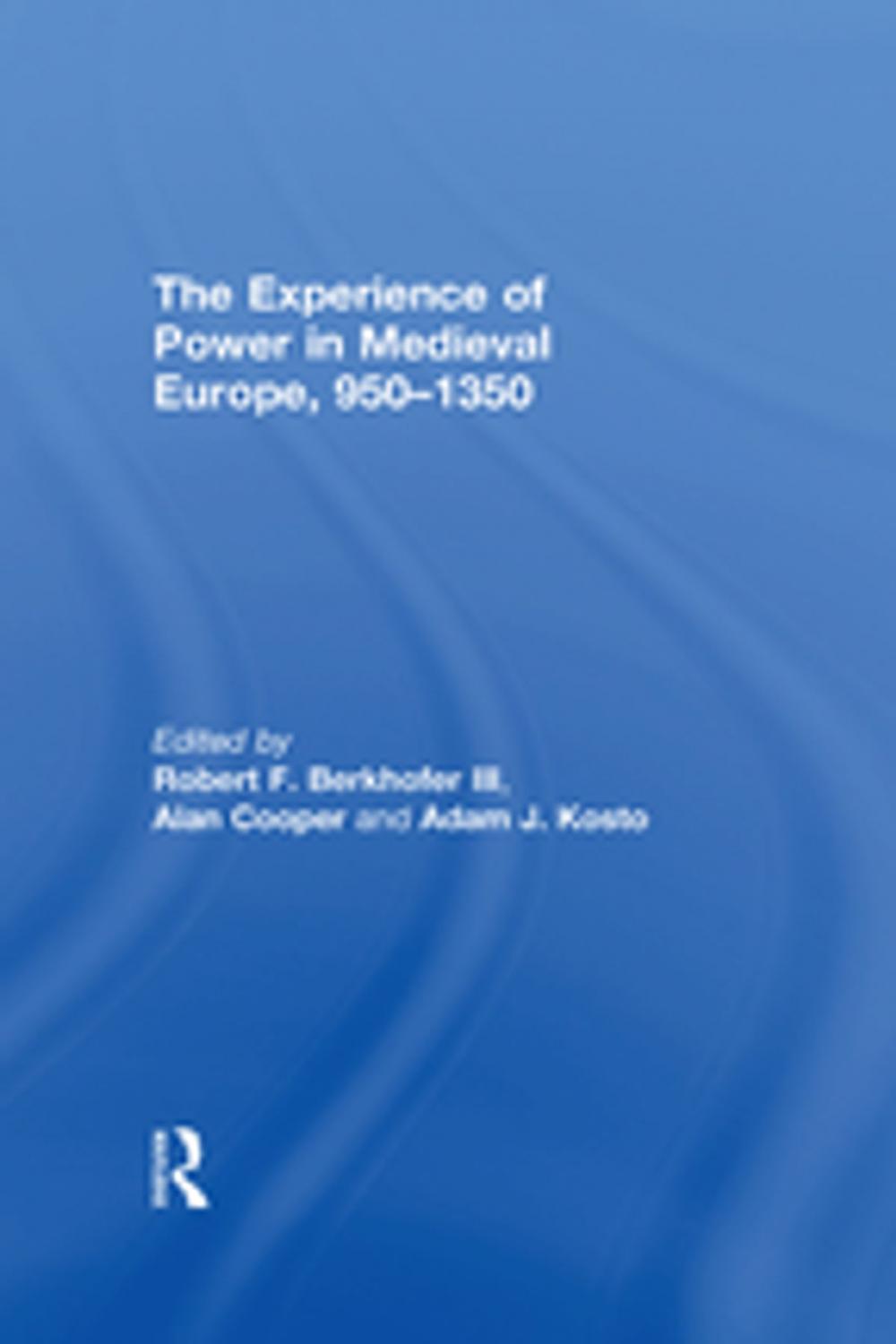 Big bigCover of The Experience of Power in Medieval Europe, 950–1350