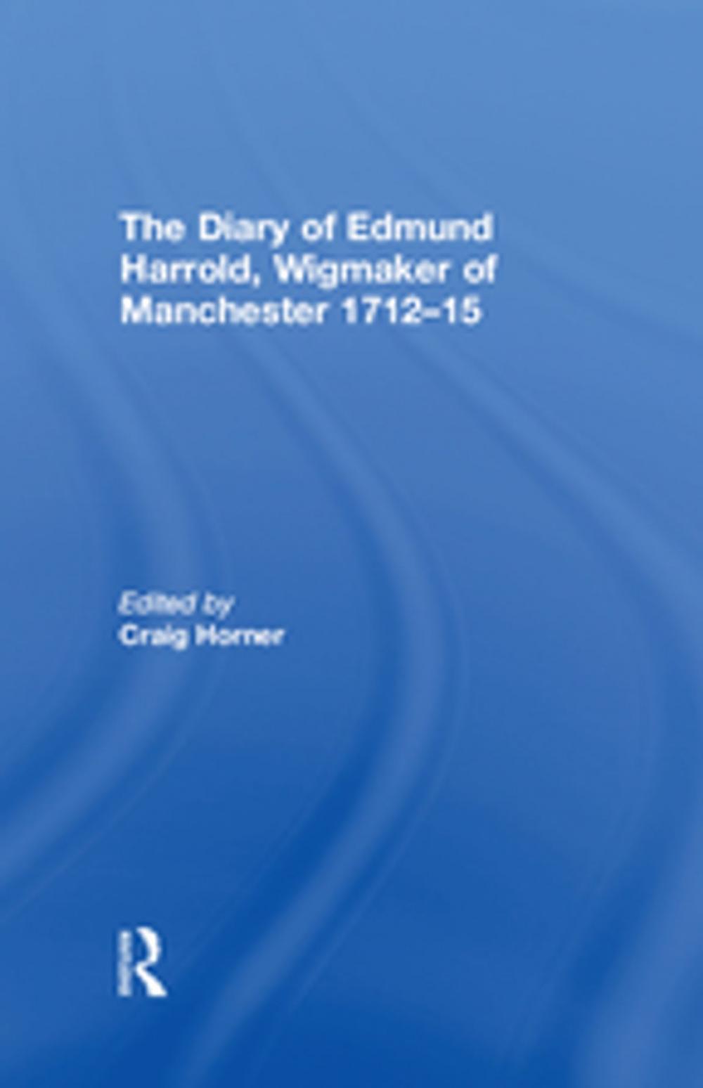 Big bigCover of The Diary of Edmund Harrold, Wigmaker of Manchester 1712–15