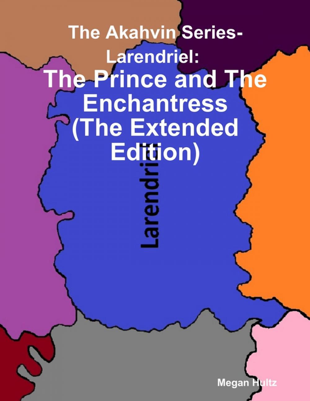 Big bigCover of The Akahvin Series- Larendriel: The Prince and the Enchantress (the Extended Edition)