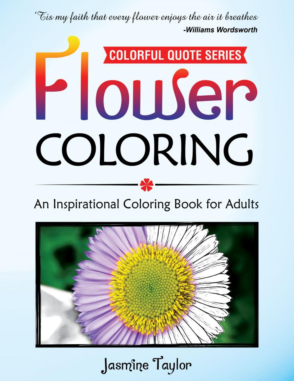 Big bigCover of Flower Coloring: An Inspirational Coloring Book for Adults (Colorful Quote Series)
