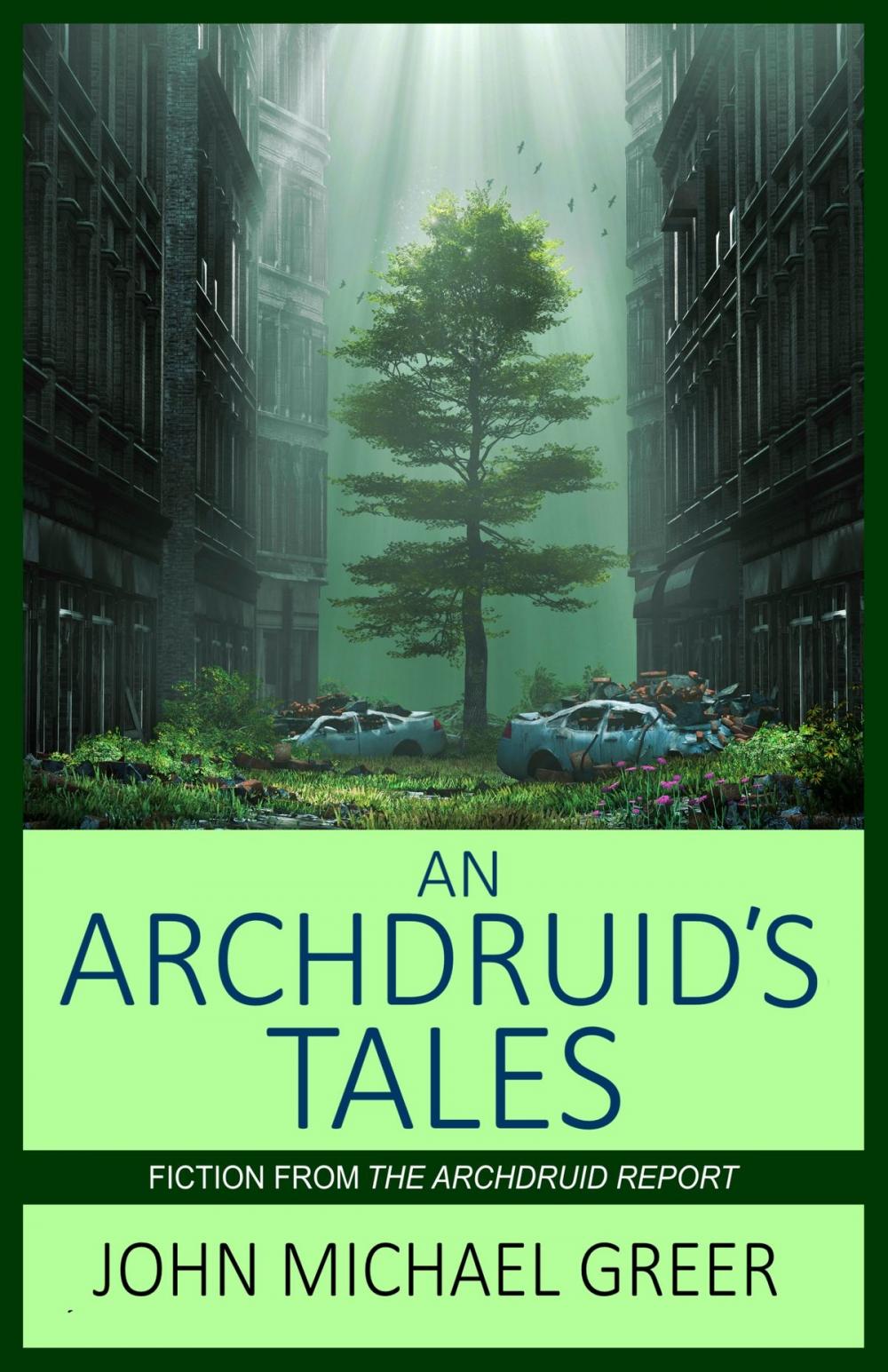 Big bigCover of An Archdruid's Tales: Fiction From The Archdruid Report