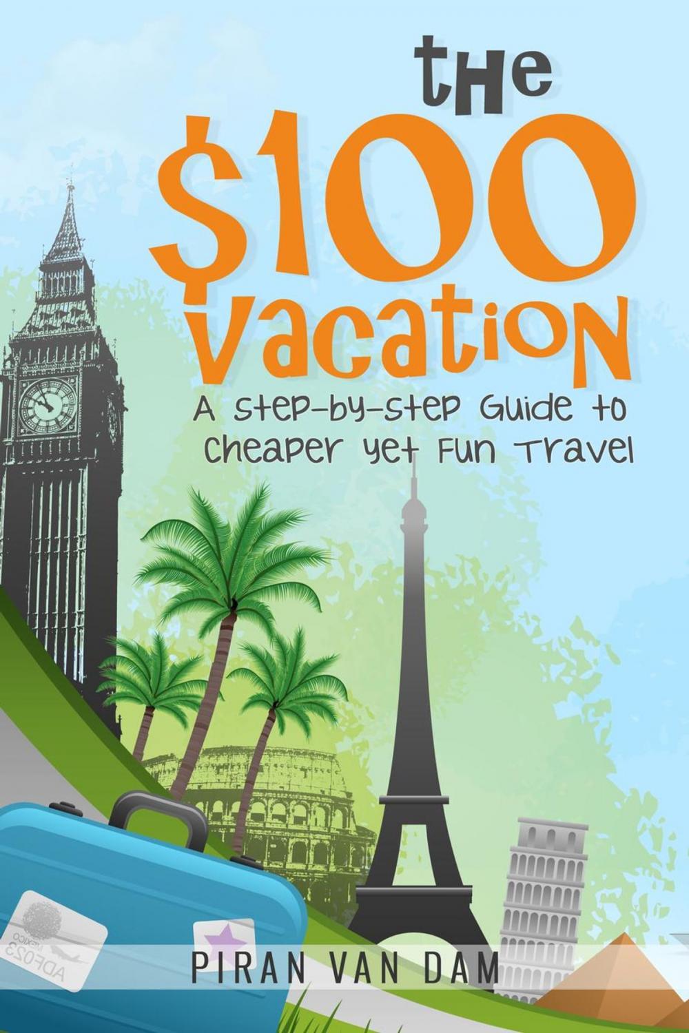 Big bigCover of The $100 Vacation: A Step-by-Step Guide to Cheaper yet Fun Travel