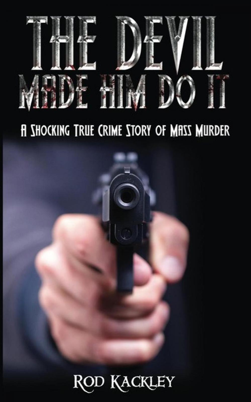 Big bigCover of The Devil Made Him Do It: A Shocking True Crime Story of Mass Murder