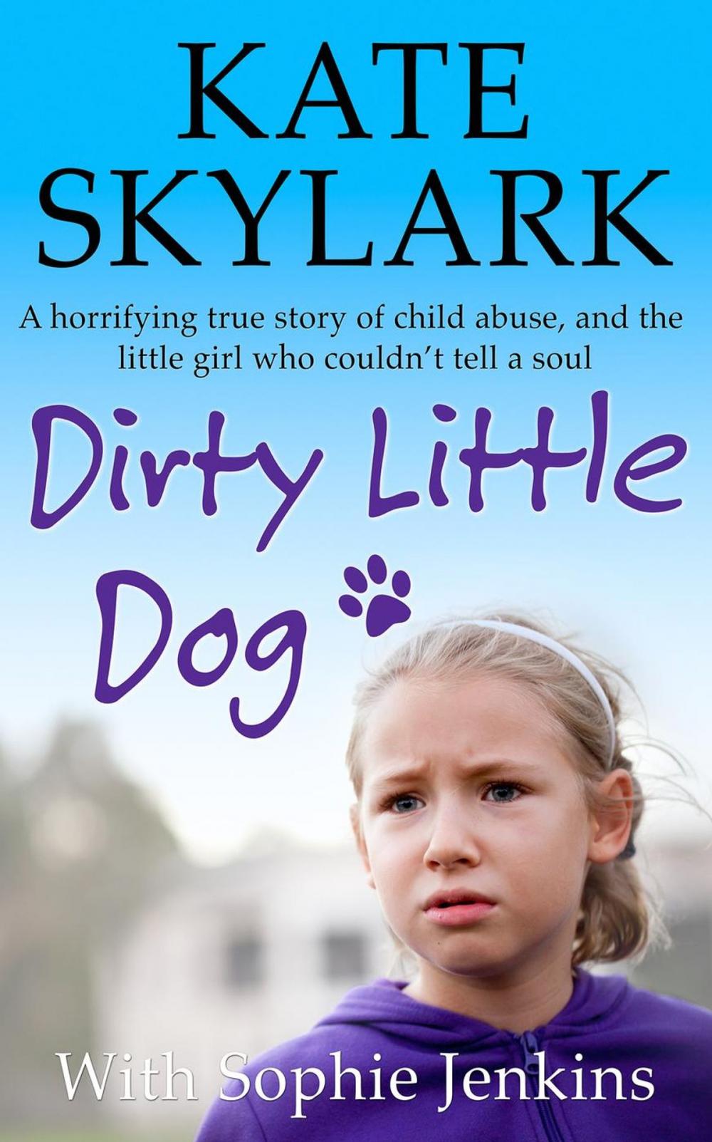 Big bigCover of Dirty Little Dog: A Horrifying True Story of Child Abuse, and the Little Girl Who Couldn't Tell a Soul