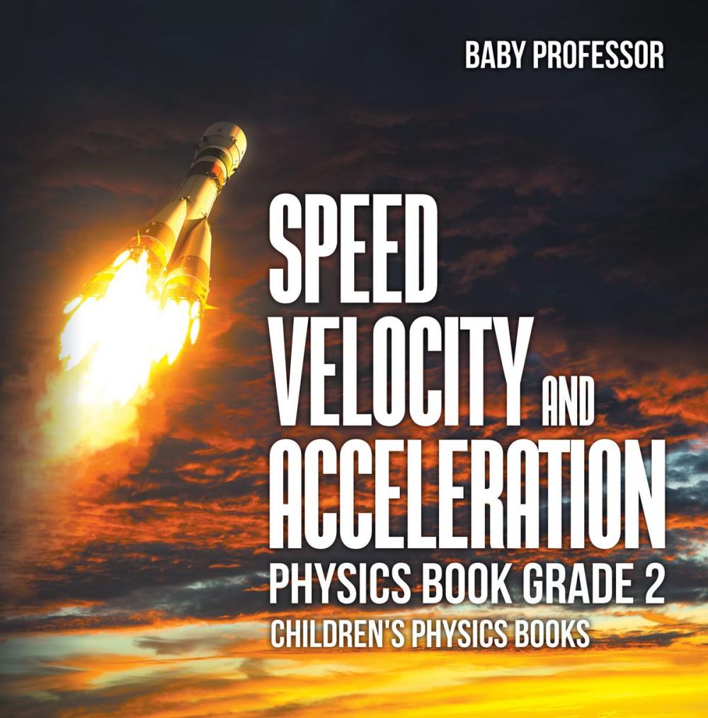 Big bigCover of Speed, Velocity and Acceleration - Physics Book Grade 2 | Children's Physics Books