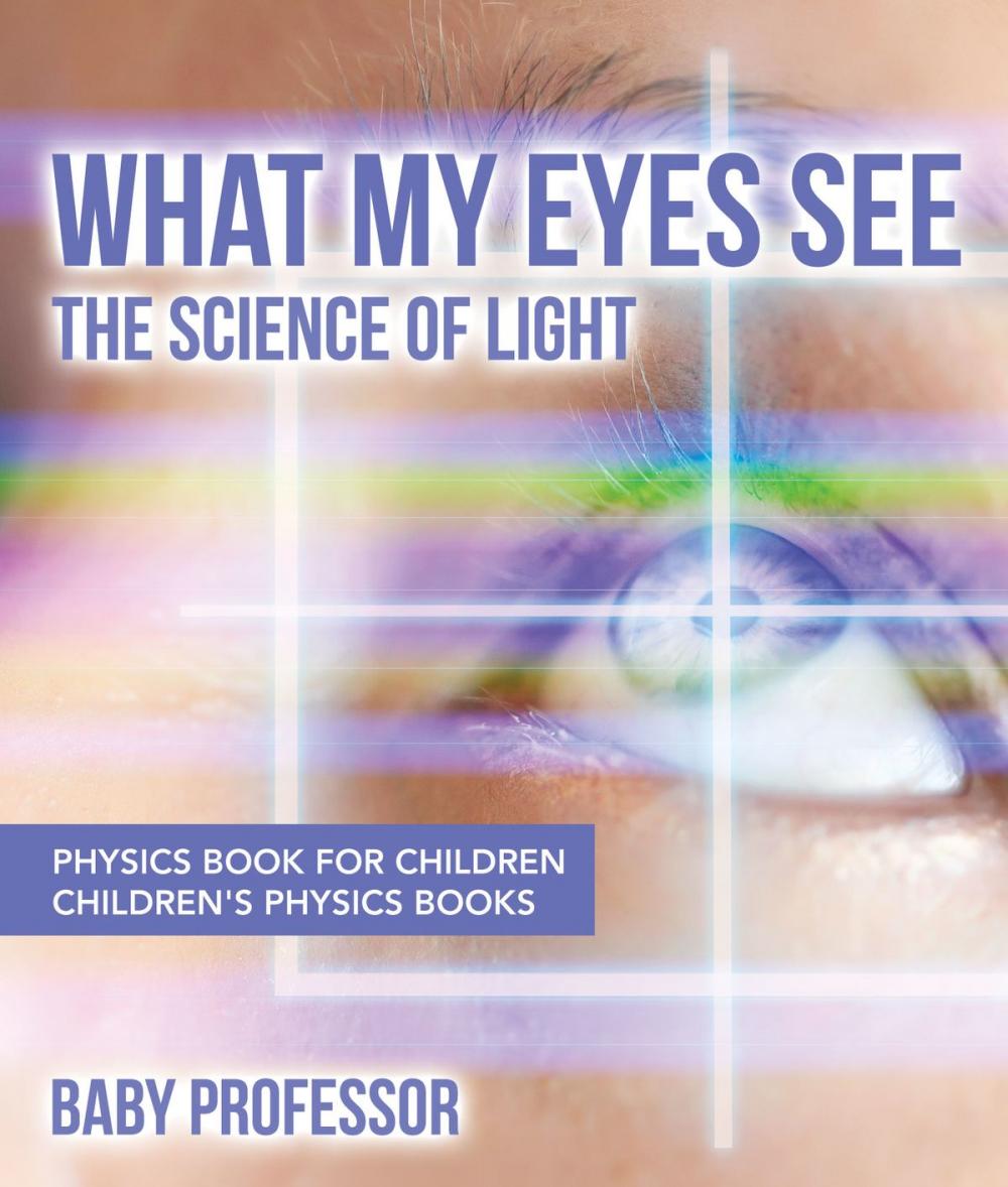 Big bigCover of What My Eyes See : The Science of Light - Physics Book for Children | Children's Physics Books